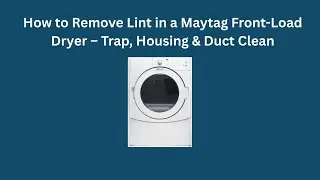 Как удалить ворс из сушилки Maytag с фронтальной загрузкой &ndash; очистка фильтра, корпуса и воздуховода.