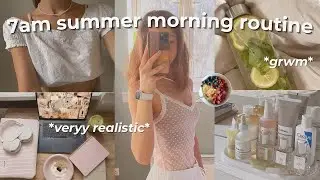 my 7am summer morning routine 🌞 *realistic*