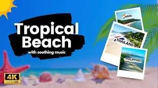 Tropical Beach: Scenic Beach Views with Soothing Music | Thailand, India, Philippines