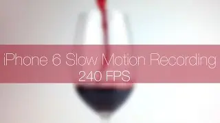 Apple iPhone 6 Camera Slow Motion 240 FPS (720p) Video Recording