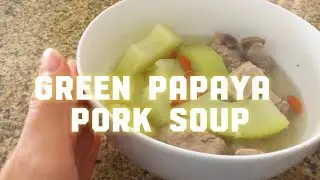 INFALLIBLE recipe from my MAMA: Green Papaya Pork Rib Soup