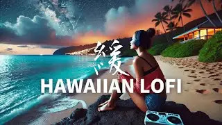 Chill Hawaiian Lofi Beats for Study & Focus