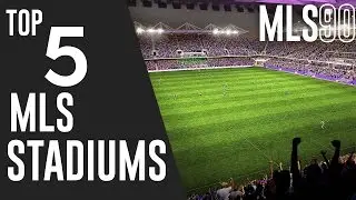 Top 5 MLS Stadiums