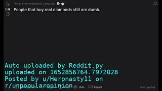 r/unpopularopinion: People that buy real diamonds still are dumb.
