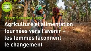 Agriculture et alimentation tournées vers l'avenir – les femmes façonnent le changement