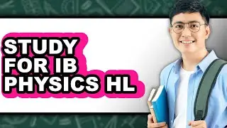 How to Study for IB Physics HL (The Only Way)