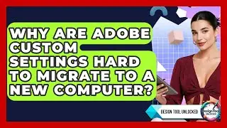 Why Are Adobe Custom Settings Hard To Migrate To A New Computer? - Design Tool Unlocked