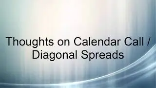 Thoughts on Calendar Spreads (Diagonal Spreads)