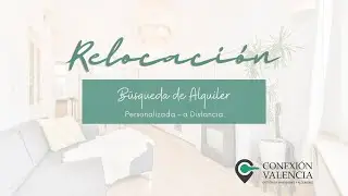 Relocación * Búsqueda Personalizada de Inmuebles de alquiler en VALENCIA * ALQUILER A DISTANCIA *