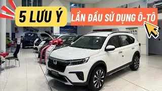 5 ĐIỀU LƯU Ý - KHI LÀ NGƯỜI MỚI SỬ DỤNG Ô TÔ LẦN ĐẦU TIÊN