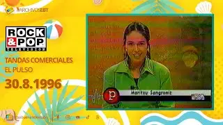 Tandas Comerciales Rock & Pop Televisi&oacute;n + El Pulso (30 de Agosto de 1996)