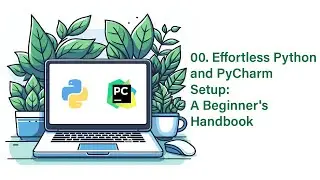 00. Effortless Python and PyCharm Setup: A Beginner's Handbook