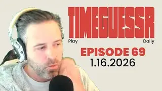 TIMEGUESSR - DAILY - EPISODE 69 - 1.16.2026 - *SPOILERS*