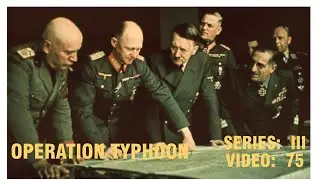 Operation Typhoon (Hitler's 1941 Moscow Offensive):  Series III, Video 75