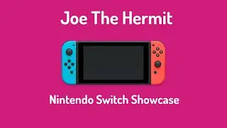 Nintendo Switch Showcase|JOE THE HERMIT