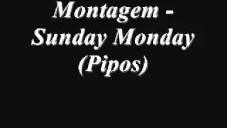 Montagem - sunday monday (Pipos)