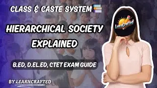Hierarchical Society in India | Class System & Caste System | B.Ed, D.El.Ed, CTET Exam Guide