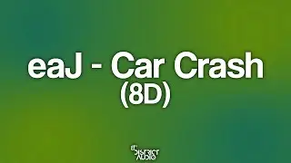 eaJ - Car Crash (8D)