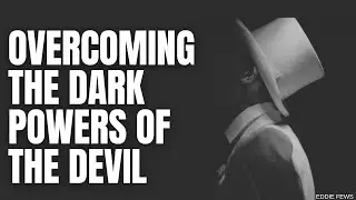 Overcoming The Dark Powers Of The Devil