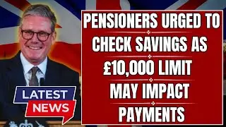 🚨 Pensioners Urged to Check Savings as &pound;10,000 Limit May Impact Payments!