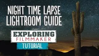 Time Lapse Processing Tutorial - Adobe Lightroom and After Effects - Exploring Filmmaker