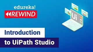 Introduction to UiPath Studio | RPA UiPath Tutorial | RPA Training | Edureka | RPA Rewind - 3