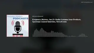 Frequency Matters, Jan 23: Radar/Antenna Issue Products, Spectrum Control Interview, News/Events