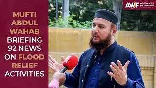 Mufti Abdul Wahab briefs 92 News on Flood Relief Activities in Sindh! | Pakistan Floods 2022