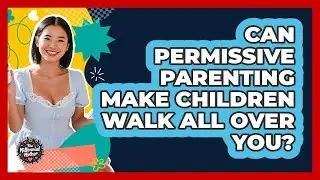 Can Permissive Parenting Make Children Walk All Over You? - The Millennial Mother