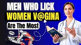 Doctor Explain: Why Women Remember Some Men and Forget Others | #6 habits that make her Wet ON BED