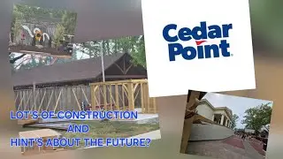 Cedar Point. Lot's of construction, and hints for the future?