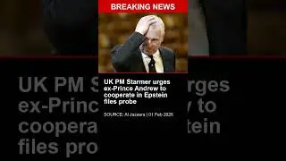 BREAKING: UK PM Starmer urges ex-Prince Andrew to cooperate in Epstein files probe