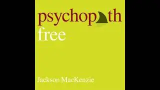 Psychopath Free (Expanded Edition): Recovering from Emotionally Abusive Relationships With