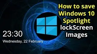 How To Save Spotlight Lock Screen Images On Windows 10