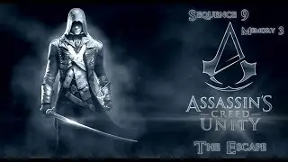 Assassin's Creed Unity - Sequence 9  Memory 3 - The Escape [100% Sync - Stealth]