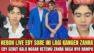 HEBOH LIVE EBY SORE INI LAGI KANGEN ZAHRA❗EBY SEBUT KALO NGGAK KETEMU ZAHRA RASANYA HAMPA‼️