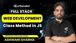 L50: Class Method in JS | Full Stack Web Development | airGurukul Upskilling Exams | Ashwani Sharma