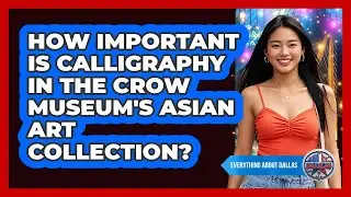 How Important Is Calligraphy In The Crow Museum's Asian Art Collection? - Everything About Dallas