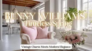 Bunny Williams' Spring Home Tour: Timeless Vintage Charm Meets Chic, Effortless Modern Elegance