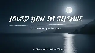 Loved You in Silence (Lyric Video) | 🌙 Tide Loves The Moon | An original music video