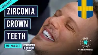 Mr. Muamer From Sweden I Zirconium Crown Dental Treatment | Omer Istanbul - Turkey