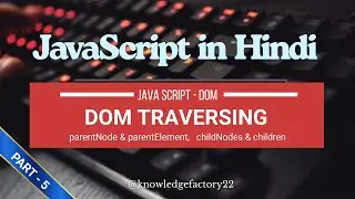 JavaScript DOM Traversing in Hindi (Part 5) | parentNode, childNodes & Element Hierarchy Explained