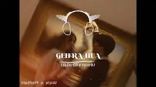 Gehra Hua| Slowed & Reverb| Dhurundhar| Arijit Singh| Ranveer Singh 