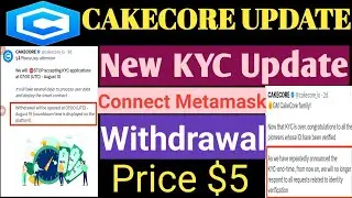 Cake Core Latest Update/ KYC Update/ How To Withdrawal Coin/ Connect Metamsk/Create Blockchain/ P.$5