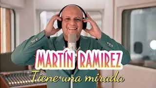 TIENE UNA MIRADA - MARTIN RAMIREZ PARRA
