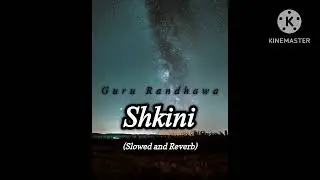 Shkini song | Guru Randhawa | trending lofi song (slowed and reverb)