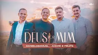 Daniel e Samuel - Deus Por Mim | Ft. André e Felipe (Clipe Oficial)