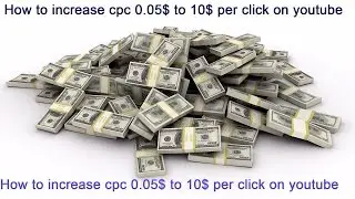 How to increase cpc 0.05$ to 10$ per click on youtube for more earn