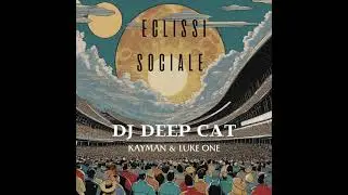 ECLISSI SOCIALE - DJ Deep Cat, kayman, Luke One, Flexional