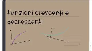 Funzioni crescenti e decrescenti